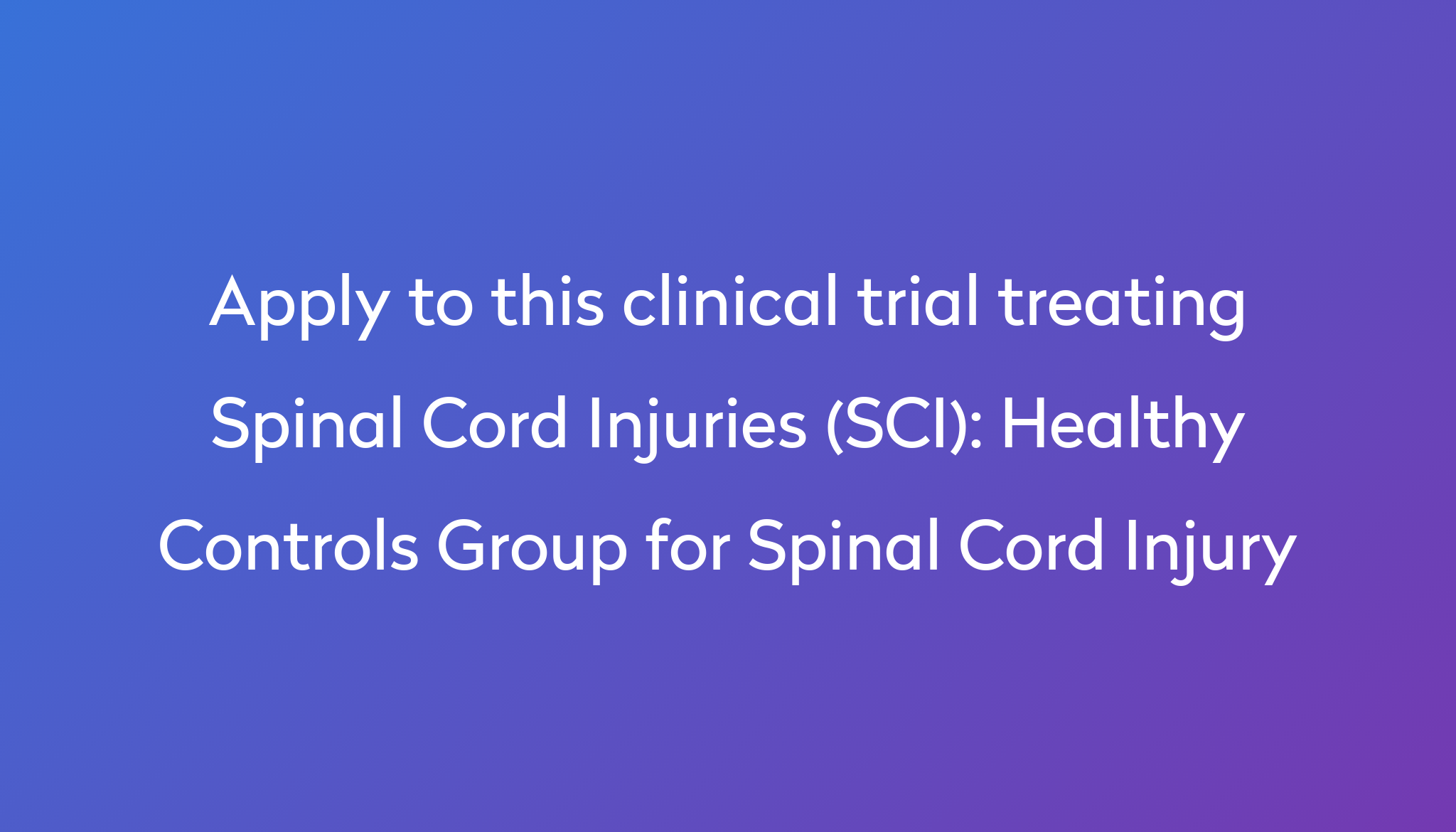 Healthy Controls Group For Spinal Cord Injury Clinical Trial 2024 Power   Apply To This Clinical Trial Treating Spinal Cord Injuries (SCI) %0A%0AHealthy Controls Group For Spinal Cord Injury 